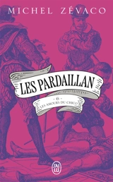Les Pardaillan. Vol. 6. Les amours du Chico - Michel Zévaco