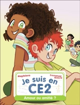 Je suis en CE2. Vol. 6. Amour ou amitié ? - Magdalena