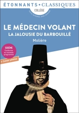 Le médecin volant. La jalousie du barbouillé : collège, texte intégral avec dossier + cahier photos : sixième, conforme au nouveau programme - Molière