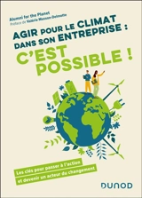 Agir pour le climat dans son entreprise : c'est possible ! : les clés pour passer à l'action et devenir un acteur du changement - Alumni for the planet