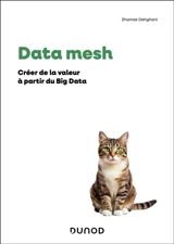 Data mesh : créer de la valeur à partir du big data - Zhamak Dehghani