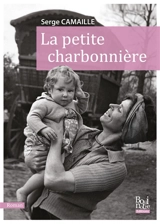La petite charbonnière : d'après les confidences de Bernard Bonneau - Serge Camaille
