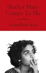 Mother Mary Comes to Me - Arundhati Roy