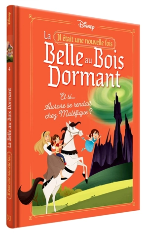 Il était une nouvelle fois. Vol. 4. La belle au bois dormant : et si... Aurore se rendait chez Maléfique ? - Kiki Thorpe