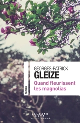 Quand fleurissent les magnolias - Georges-Patrick Gleize