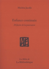 Humanitatis elementi. Vol. 12. Enfance continuée : 26 façons de la poursuivre - Michéa Jacobi