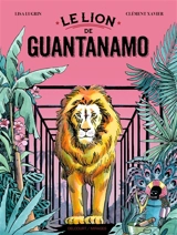 Le lion de Guantanamo - Clément Xavier