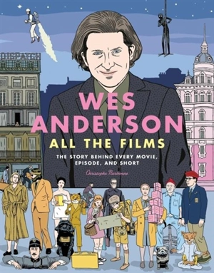 Wes Anderson All the Films - Christophe Narbonne