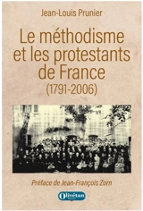 Le méthodisme et les protestants de France (1791-2006) - Jean-Louis Prunier