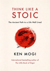 Think Like a Stoic - Ken'ichirō Mogi