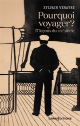 Pourquoi voyager ? 17 leçons du XIXe siècle - Sylvain Venayre
