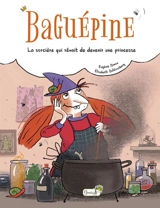 Baguépine : la sorcière qui rêvait de devenir une princesse - Eugénie Simon-Jacquet