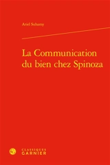 La communication du bien chez Spinoza - Ariel Suhamy