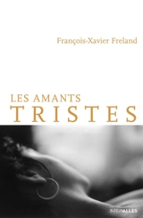Les amants tristes - François-Xavier Freland