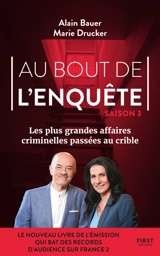Au bout de l'enquête : les plus grandes affaires criminelles passées au crible. Vol. 3 - Alain Bauer
