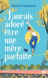 J'aurais adoré être une mère parfaite - Marion Grosjean