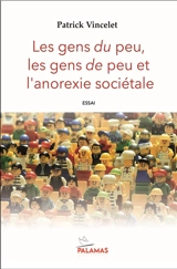 Les gens du peu, les gens de peu et l'anorexie sociétale : essai - Patrick Vincelet