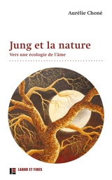 Jung et la nature : vers une écologie de l'âme - Aurélie Choné
