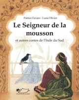 Le seigneur de la mousson : et autres contes de l'Inde du Sud - Patrice Favaro