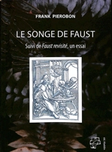 Le songe de Faust. Faust revisité : un essai - Frank Pierobon