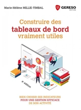 Construire des tableaux de bord vraiment utiles : bien choisir ses indicateurs pour une gestion efficace de son activité - Marie-Hélène Millie-Timbal