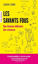 Les savants fous : une histoire délirante des sciences - Laurent Lemire