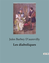 Les diaboliques - Barbey D'aurevilly, Jules Amédée