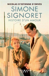 Simone Signoret, histoire d'un amour - Nicolas d' Estienne d'Orves