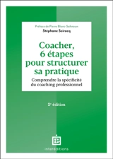 Coacher, 6 étapes pour structurer sa pratique : comprendre la spécificité du coaching professionnel - Stéphane Seiracq