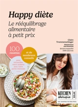 Happy diète : le rééquilibrage alimentaire à petit prix : 100 recettes et de nombreux conseils pour réconcilier votre assiette avec votre porte-monnaie - Claire Trommenschlager