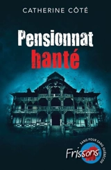 Pensionnat hanté - Catherine Côté
