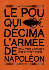 Le pou qui décima l'armée de Napoléon : et autres histoires d'insectes tueurs - Amy Stewart