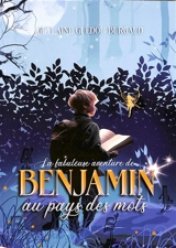 La fabuleuse aventure de Benjamin au pays des mots - Guylaine Guédou Burgaud