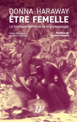 Etre femelle : le tournant féministe de la primatologie - Donna Jeanne Haraway