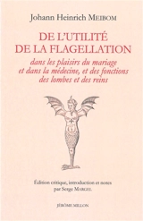 De l'utilité de la flagellation dans les plaisirs du mariage et dans la médecine, et des fonctions des lombes et des reins : 1643 - Johann Heinrich Meibom