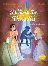 Les demoiselles de Versailles. Vol. 2. Complot au château - Charlotte Grossetête
