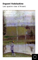 Les quatre vies d'Arseni : roman non historique - Evgueni Vodolazkine