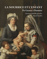 La nourrice et l'enfant : de Greuze à Daumier - Emmanuelle Brugerolles
