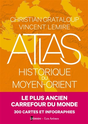 Atlas historique du Moyen-Orient - Christian Grataloup