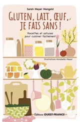 Gluten, lait, oeuf, je fais sans ! : recettes et astuces pour cuisiner facilement - Sarah Meyer-Mangold