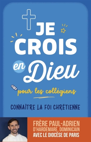 Je crois en Dieu : pour les collégiens : connaître la foi chrétienne - Paul-Adrien d' Hardemare