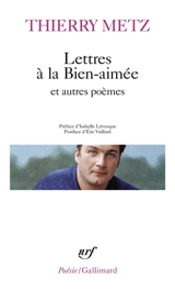 Lettres à la bien-aimée : et autres poèmes - Thierry Metz