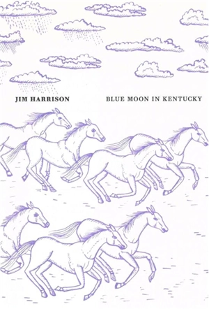 Blue moon in Kentucky - Jim Harrison