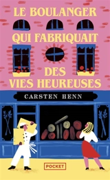 Le boulanger qui fabriquait des vies heureuses - Carsten Henn