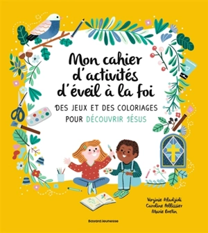 Mon cahier d'activités d'éveil à la foi : Une nouvelle édition pour ce basic des livres de messe et de catéchèse - Caroline Pellissier