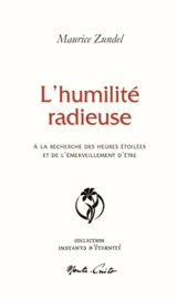 L’humilité radieuse. À la recherche des heures étoilées et de l’émerveillement d’être - Maurice Zundel