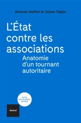 L'Etat contre les associations : anatomie d'un tournant autoritaire - Antonio Delfini