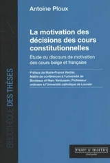 La motivation des décisions des cours constitutionnelles : étude du discours de motivation des cours belge et française - Antoine Ploux