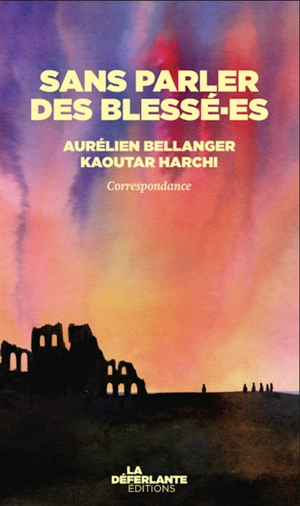 Sans parler des blessé.es : correspondance - Aurélien Bellanger