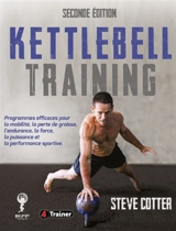 Kettlebell training : programmes efficaces pour la mobilité, la perte de graisse, l'endurance, la force, la puissance et la performance sportive - Steve Cotter